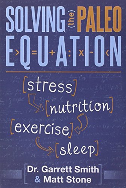 Solving the Paleo Equation: Stress, Nutrition, Exercise, Sleep