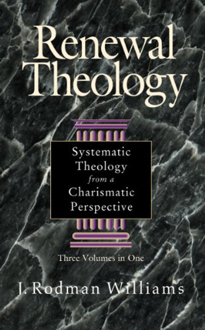 Renewal Theology:  Systematic Theology from a Charismatic Perspective (Three Volumes in One)