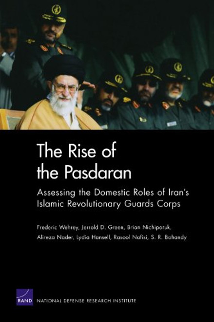 The Rise of the Pasdaran: Assessing the Domestic Roles of Iran's Islamic Revolutionary Guards Corps