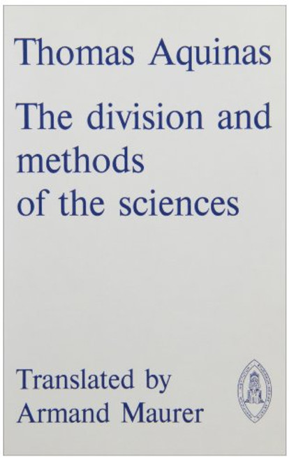 Thomas Aquinas: The Division and Methods of the Sciences (Mediaeval Sources in Translation) Thomas Aquinas: The Division and Methods of the Sciences (Mediaeval Sources in Translation)