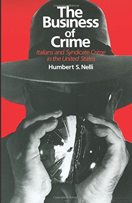 The Business of Crime: Italians and Syndicate Crime in the United States