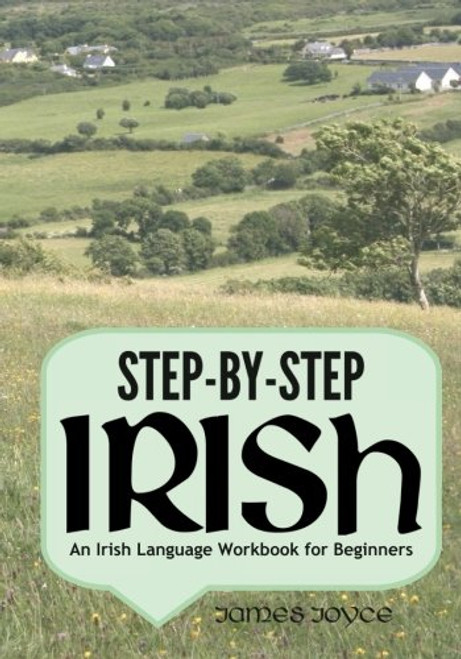 Step-by-Step Irish: An Irish Language Workbook for Beginners Step-by-Step Irish: An Irish Language Workbook for Beginners