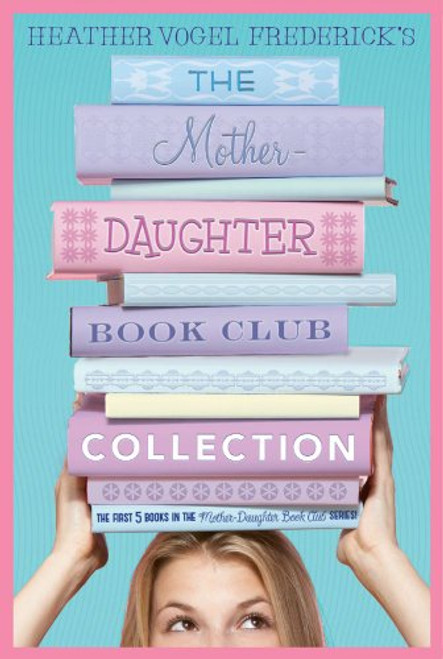 The Mother-Daughter Book Club Collection: The Mother-Daughter Book Club; Much Ado About Anne; Dear Pen Pal, Pies & Prejudice, Home for the Holidays