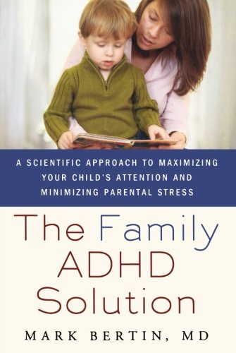 The Family ADHD Solution: A Scientific Approach to Maximizing Your Child's Attention and Minimizing Parental Stress