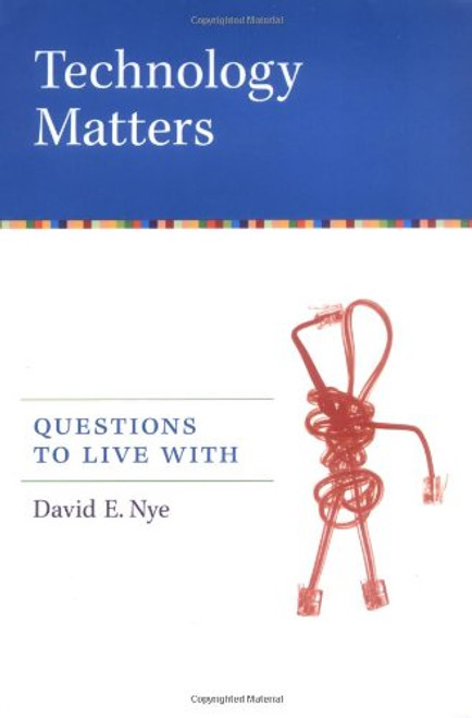 Technology Matters: Questions to Live With