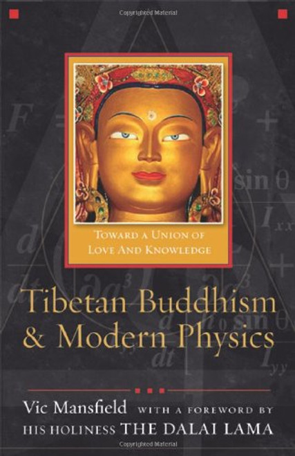 Tibetan Buddhism and Modern Physics: Toward a Union of Love and Knowledge Tibetan Buddhism and Modern Physics: Toward a Union of Love and Knowledge