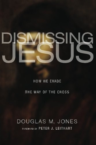 Dismissing Jesus: How We Evade the Way of the Cross