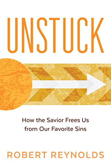 Unstuck: How the Savior Frees Us from Our Favorite Sins Unstuck: How the Savior Frees Us from Our Favorite Sins
