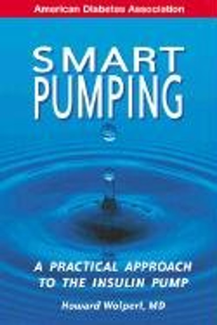 Smart Pumping : A Practical Approach to Mastering the Insulin Pump
