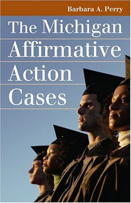 The Michigan Affirmative Action Cases (Landmark Law Cases and American Society) The Michigan Affirmative Action Cases (Landmark Law Cases and American Society)