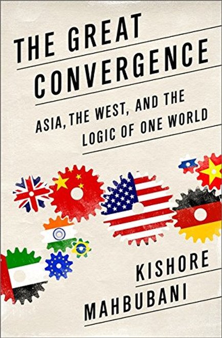 The Great Convergence: Asia, the West, and the Logic of One World