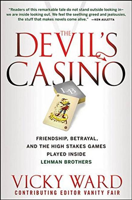 The Devil's Casino: Friendship, Betrayal, and the High Stakes Games Played Inside Lehman Brothers
