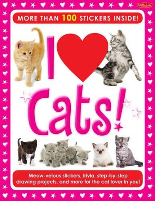I Love Cats! Activity Book: Meow-velous stickers, trivia, step-by-step drawing projects, and more for the cat lover in you! (I Love Activity Books)