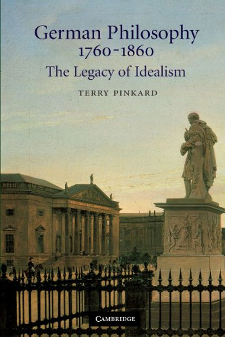German Philosophy 1760-1860: The Legacy of Idealism