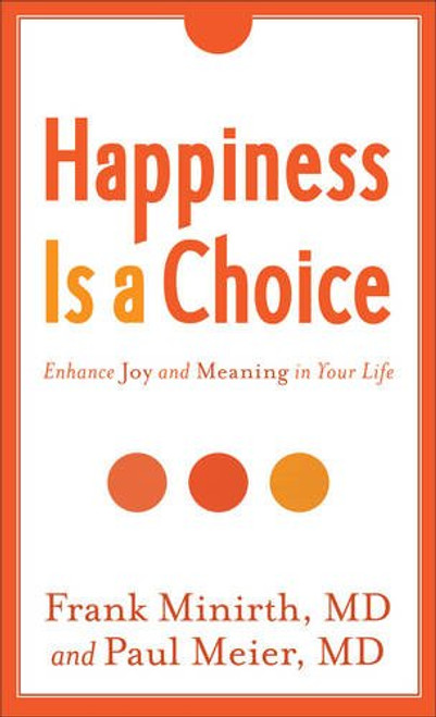 Happiness Is a Choice: Enhance Joy and Meaning in Your Life