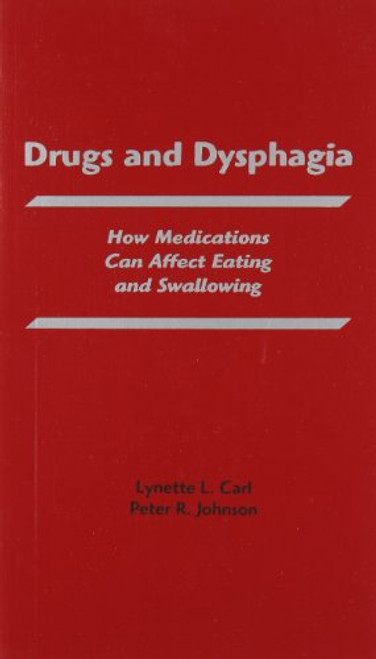 Drugs and Dysphagia: How Medications Can Affect Eating and Swallowing (Carl, Drugs and Dysphagia)