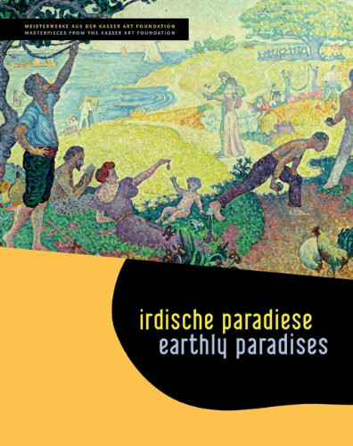 Earthly Paradises / Irdische Paradiese: Masterpieces from the Kasser Foundation (English and German Edition)