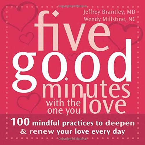 Five Good Minutes with the One You Love: 100 Mindful Practices to Deepen and Renew Your Love Everyday (The Five Good Minutes Series)