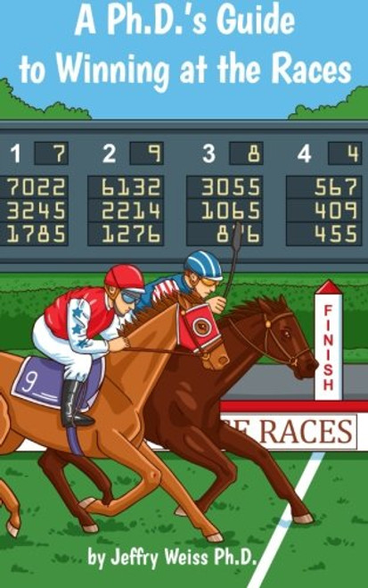 A Ph.D.'s Guide to Winning at the Races