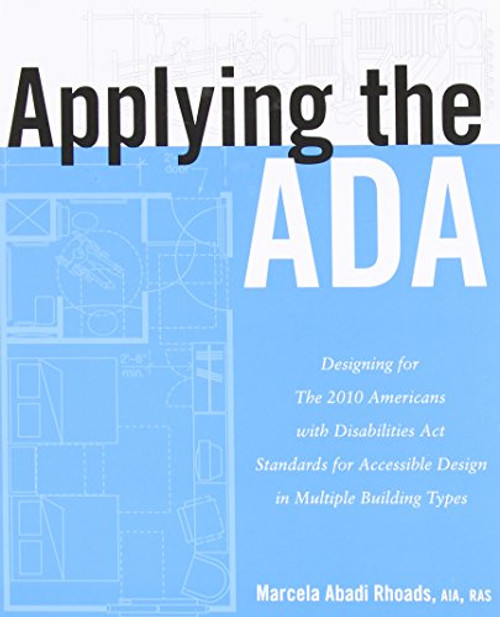 Applying the ADA: Designing for The 2010 Americans with Disabilities Act Standards for Accessible Design in Multiple Building Types