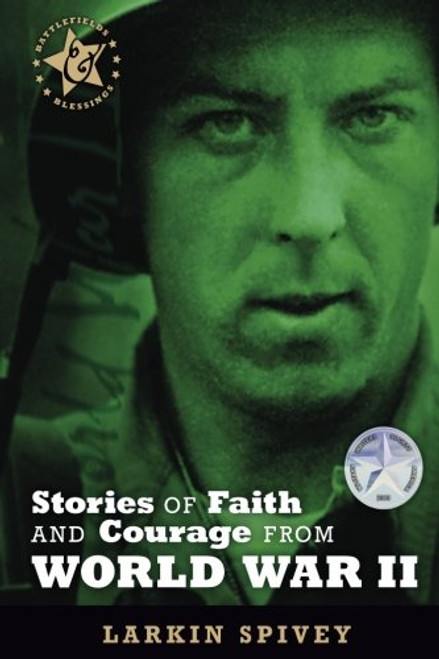Stories of Faith and Courage from World War II (Battlefields & Blessings)