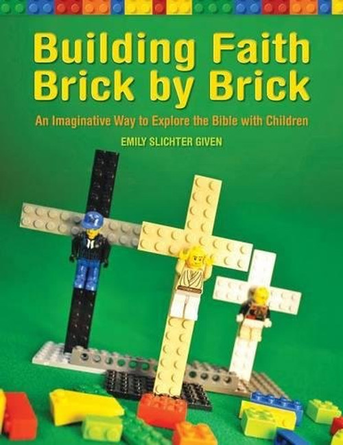 Building Faith Brick by Brick: An Imaginative Way to Explore the Bible with Children