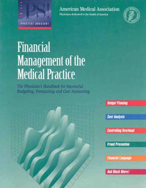 Financial Management of the Medical Practice: The Physician's Handbook for Successful Budgeting, Forecasting and Cost Accounting