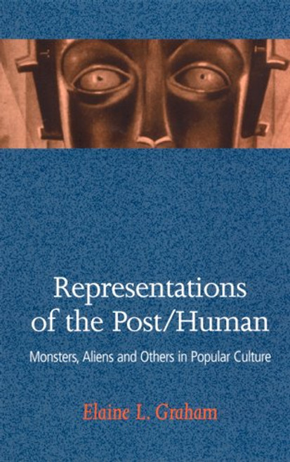 Representations of the Post/Human: Monsters, Aliens and Others in Popular Culture Representations of the Post/Human: Monsters, Aliens and Others in Popular Culture