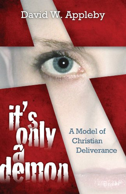 It's Only a Demon A Model of Christian Deliverance
