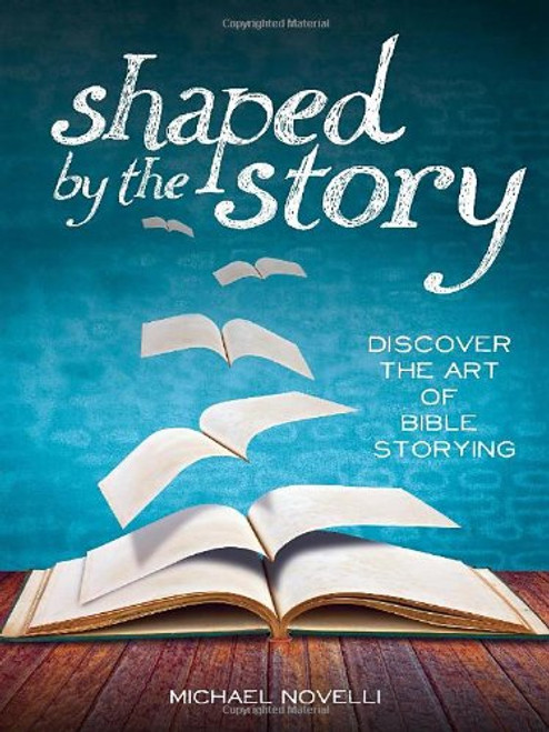 Shaped by the Story: Discover the Art of Bible Storying
