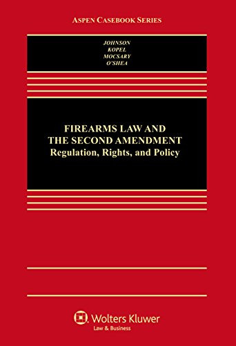 Firearms Law & the Second Amendment; Regulation, Rights, and Policy (Aspen Casebook Series)