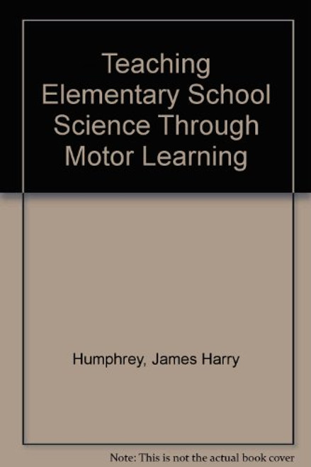 Teaching Elementary School Science Through Motor Learning Teaching Elementary School Science Through Motor Learning