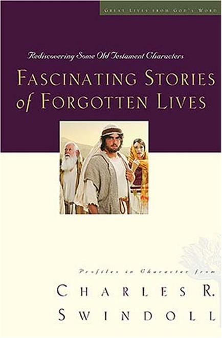 Fascinating Stories of Forgotten Lives: Rediscovering Some Old Testament Characters (Great Lives from God's Word)