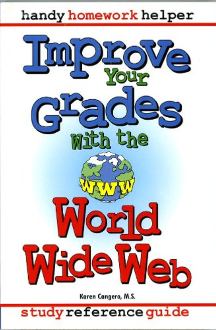 Improve your grades with the World Wide Web: Study reference guide (Handy homework helper)