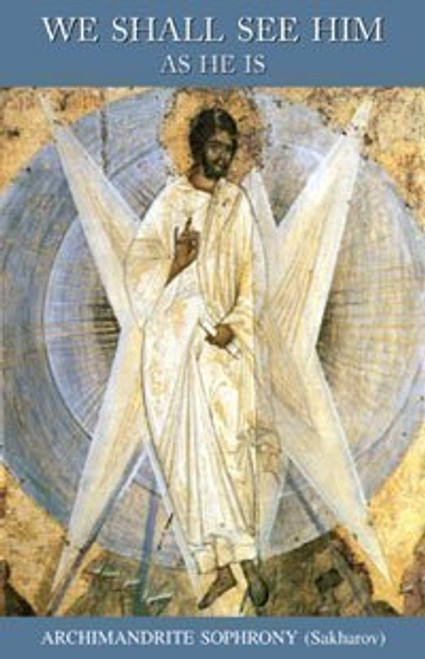 We Shall See Him As He Is: The Spiritual Autobiography of Elder Sophrony We Shall See Him As He Is: The Spiritual Autobiography of Elder Sophrony