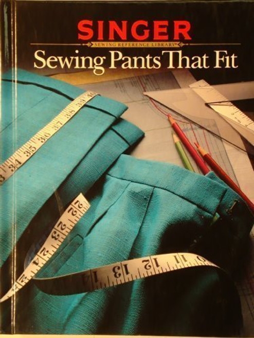 Singer Sewing Reference Library: Sewing Pants That Fit