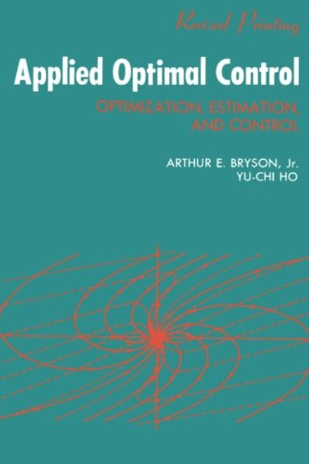Applied Optimal Control: Optimization, Estimation and Control