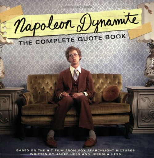 Napoleon Dynamite: The Complete Quote Book: Based on the Hit Film from Fox Searchlight Pictures Napoleon Dynamite: The Complete Quote Book: Based on the Hit Film from Fox Searchlight Pictures