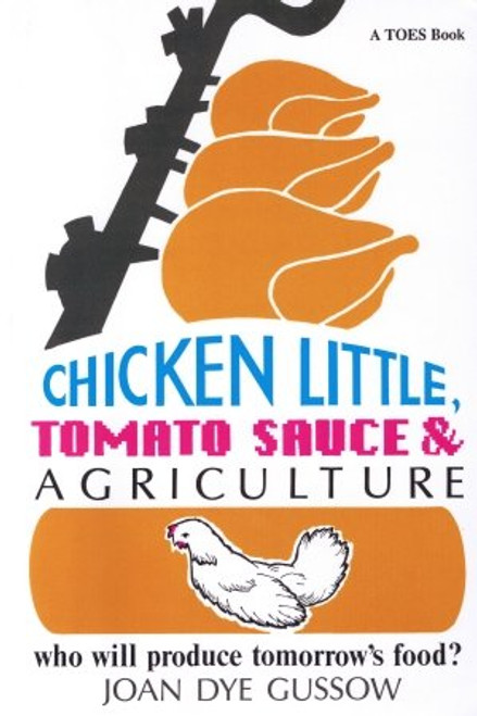 Chicken Little, Tomato Sauce and Agriculture: Who Will Produce Tomorrow's Food? (Toes Book) Chicken Little, Tomato Sauce and Agriculture: Who Will Produce Tomorrow's Food? (Toes Book)