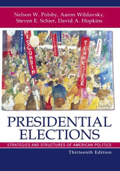 Presidential Elections: Strategies and Structures of American Politics Presidential Elections: Strategies and Structures of American Politics