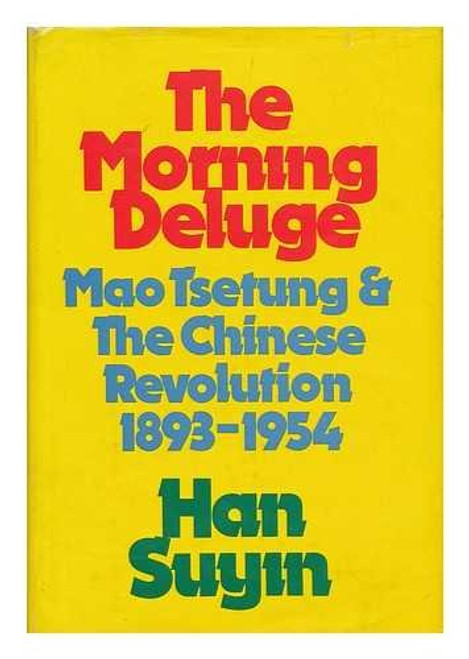 The morning deluge;: Mao Tsetung and the Chinese revolution, 1893-1954