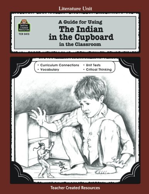 A Guide for Using The Indian in the Cupboard in the Classroom (Literature Unit)