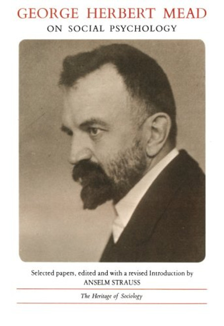 George Herbert Mead: On Social Psychology- Selected Papers (Heritage of Sociology Series)