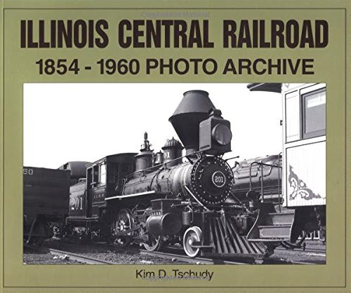 Illinois Central Railroad, 1854-1960: Photo Archive (Trains and Railroads)