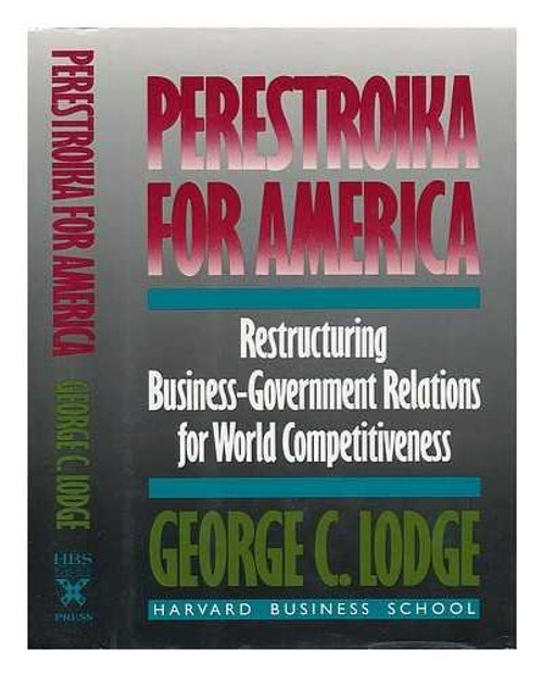 Perestroika for America: Restructuring U.S. Business-Government Relations for Competitiveness in the World Economy
