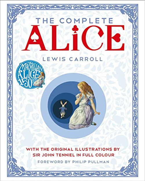 The Complete Alice: with the Original Illustrations by Sir John Tenniel in Full Colour
