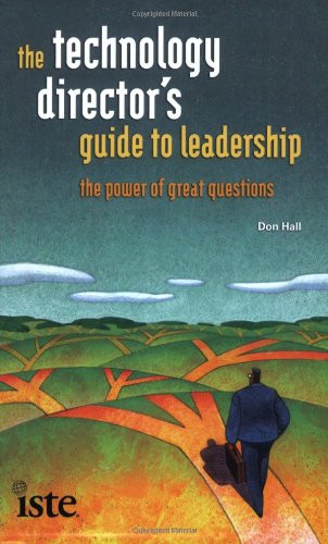 The Technology Director's Guide to Leadership: The Power of Great Questions