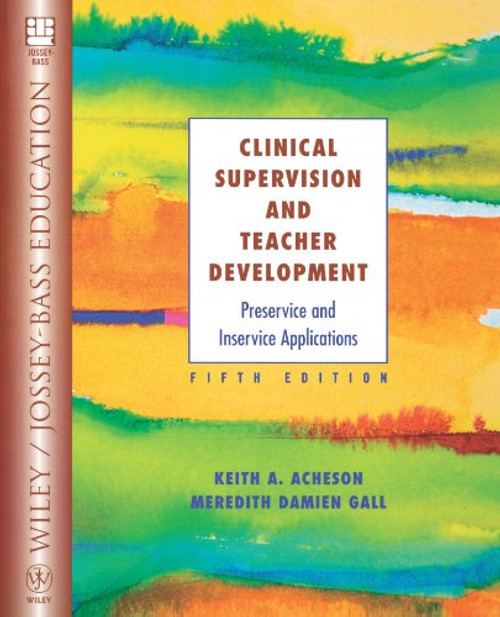 Clinical Supervision and Teacher Development: Preservice and Inservice Applications (Wiley/Jossey-Bass Education) Clinical Supervision and Teacher Development: Preservice and Inservice Applications (Wiley/Jossey-Bass Education)