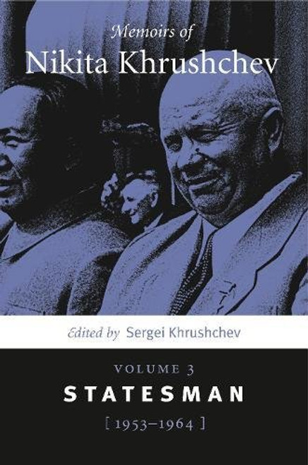 Memoirs of Nikita Khrushchev: Volume 3: Statesman, 19531964