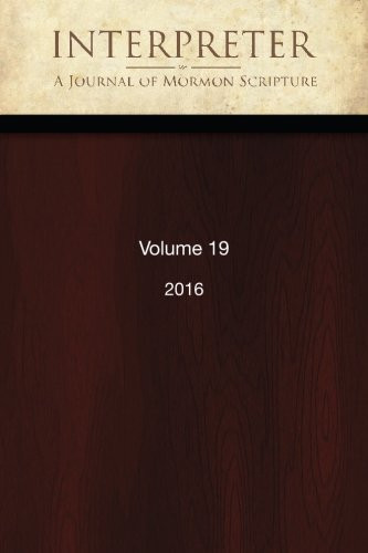 Interpreter: A Journal of Mormon Scripture, Volume 19 (2016)